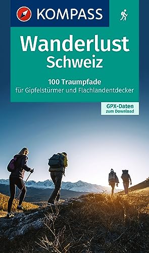 Stock image for KOMPASS Wanderlust Schweiz: 100 Traumpfade fr Gipfelstrmer und Flachlandentdecker, GPX-Daten zum Download for sale by Revaluation Books