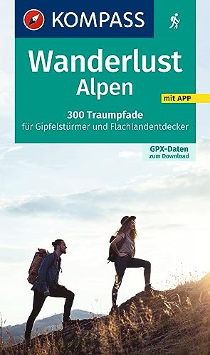 Stock image for KOMPASS Wanderlust Alpen: 300 Traumpfade fr Gipfelstrmer und Flachlandentdecker, GPX-Daten zum Download. for sale by Revaluation Books