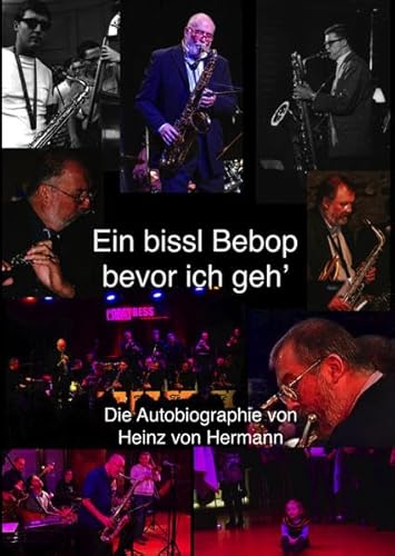 Ein bissl Bebop bevor ich geh' : Die Autobiographie von Heinz von Hermann - Heinz von Hermann