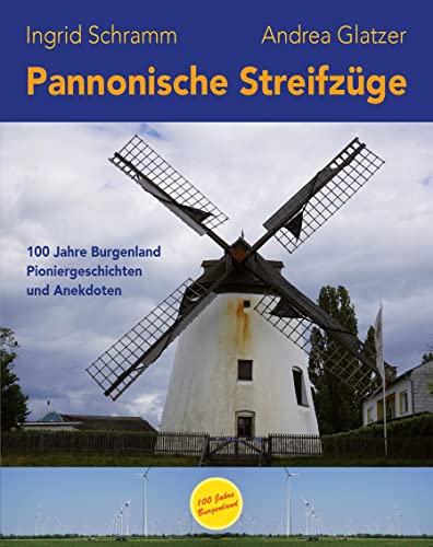 9783991293217: Pannonische Streifzge: 100 Jahre Burgenland - Pioniergeschichten und Anekdoten