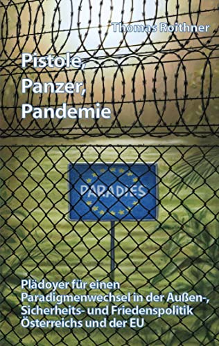 Beispielbild fr Pistole, Panzer, Pandemie: Pldoyer fr einen Paradigmenwechsel in der Auen-, Sicherheits- und Friedenspolitik sterreich und der EU zum Verkauf von medimops