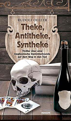 Stock image for Theke, Antitheke, Syntheke: Thriller ber eine tragikomische Stammtischrunde auf dem Weg in den Tod for sale by medimops