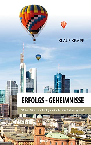 Beispielbild fr Erfolgs - Geheimnisse: Wie Sie erfolgreich aufsteigen! (German Edition) zum Verkauf von Big River Books