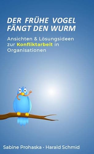 Stock image for Der frhe Vogel fngt den Wurm - ANSICHTEN & LSUNGSIDEEN ZUR KONFLIKTARBEIT IN ORGANISATIONEN for sale by Revaluation Books