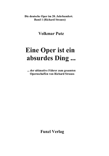 Beispielbild fr Eine Oper ist ein absurdes Ding .: . der ultimative Fhrer zum gesamten Opernschaffen von Richard Strauss zum Verkauf von medimops