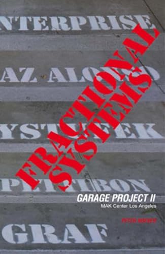 FRACTIONAL SYSTEMS. Garage Project II. Catalogue published on the occasion exhibition in Los Angeles, MAK Center. - Peter, Noever und Larner Liz