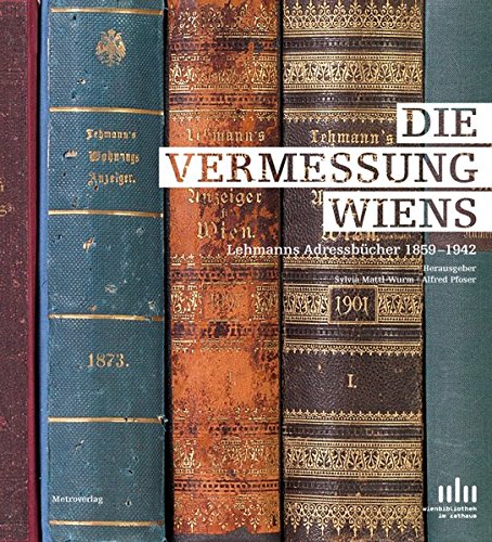 Die Vermessung Wiens: Lehmanns Adressbücher - Unknown Author
