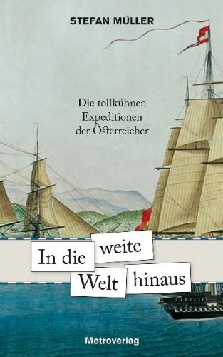 9783993000585: In die weite Welt hinaus: Die tollkhnen Expeditionen der sterreicher