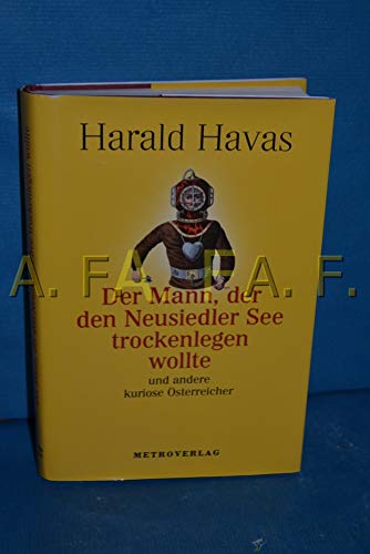 Beispielbild fr Der Mann, der den Neusiedlersee trocken legen wollte: und andere kuriose sterreicher zum Verkauf von medimops