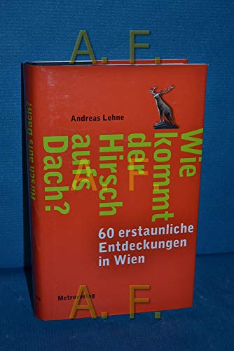 Beispielbild fr Wie kommt der Hirsch aufs Dach?: 60 erstaunliche Entdeckungen in Wien zum Verkauf von medimops