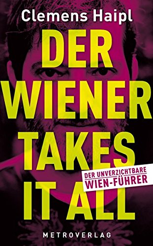 Beispielbild fr Der Wiener takes it all: Mein schonungsloser Wien-Fu.hrer zum Verkauf von medimops