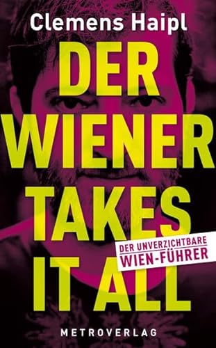 9783993001636: Der Wiener takes it all: Mein schonungsloser Wien-Fu..hrer