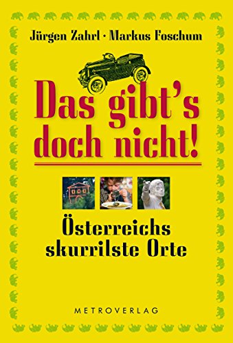 Beispielbild fr Das gibt s doch nicht!: sterreichs skurrilste Orte. zum Verkauf von Buchhandlung Gerhard Hcher