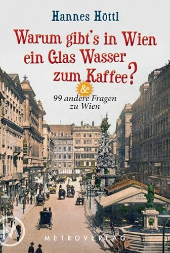 Beispielbild fr Warum gibt's in Wien ein Glas Wasser zum Kaffee? & 99 andere Fragen zu Wien zum Verkauf von PRIMOBUCH