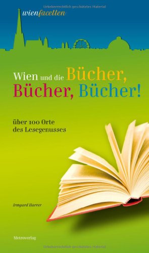 Beispielbild fr Wien und die Bcher, Bcher, Bcher: 100 Orte des Lesegenusses. zum Verkauf von Buchhandlung Gerhard Hcher