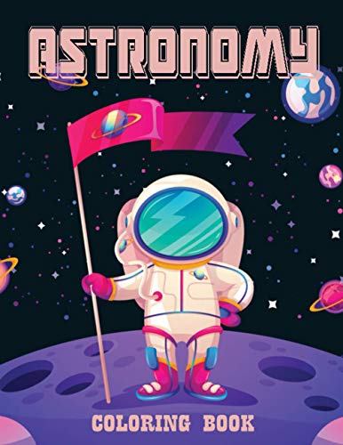 Imagen de archivo de Astronomy Coloring Book: Outer Space Coloring Book with Planets, Astronauts, Space Ships, Rockets a la venta por GF Books, Inc.