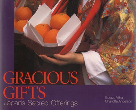 Gracious Gifts: Japan's Sacred Offerings (9784072239643) by Vilhar, Gorazd; Anderson, Charlotte