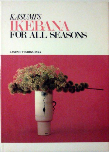 Kasumis Ikebana for All Seasons (9784079750844) by Teshigahara, Kasumi