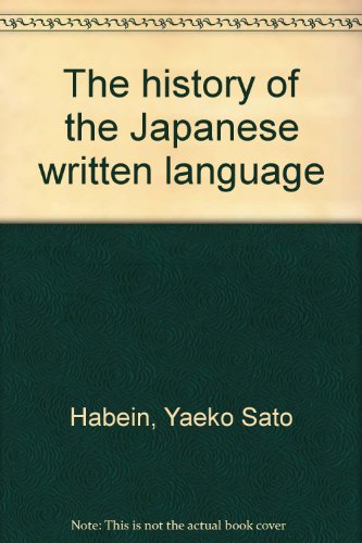 The history of the Japanese written language - Habein, Yaeko Sato