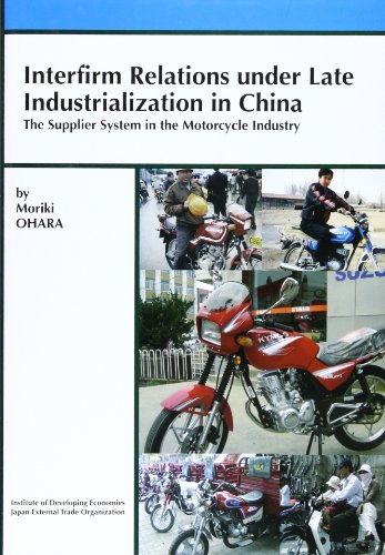 Interfirm Relations Under Late Industrialization in China,: The Supplier System in the Motorcycle...