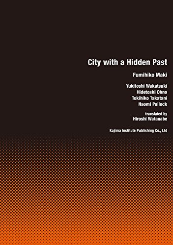 Stock image for City With A Hidden Past: Fumihiko Maki, Yukitoshi Wakatsuki, Hidetoshi Ohno, Tokihiko Takatani, Naom for sale by Revaluation Books