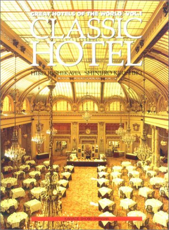 Classic Hotel (Great Hotels of the World) (English and Japanese Edition) (9784309715810) by Kishikawa, Hiro; Kirishiki, Shinjiro