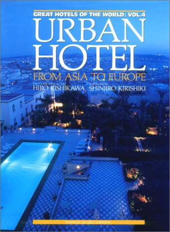 Urban Hotel from Asia to Europe (Great Hotels of the World) (English and Japanese Edition) (9784309715841) by Kishikawa, Hiro; Kirishiki, Shinjiro