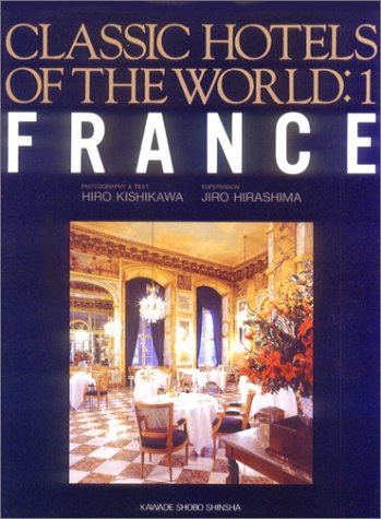 France (Classic Hotels of the World, Vol 1) (9784309715919) by Hiro Kishikawa