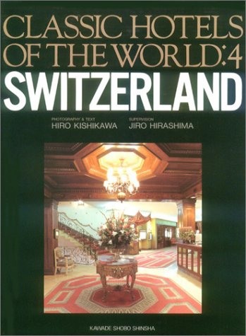 Switzerland (Classic Hotels of the World) (9784309715940) by Kishikawa, Hiro