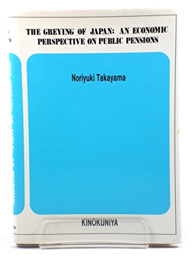 Stock image for The Greying of Japan: An Economic Perspective on Public Pensions for sale by Katsumi-san Co.