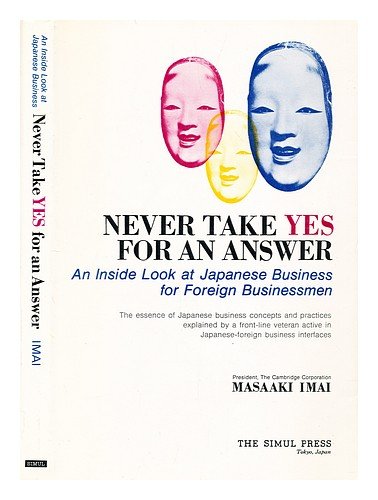 Stock image for Never Take YES for an Answer: An Inside Look at Japanese Business for Foreign Businessmen for sale by Strand Book Store, ABAA