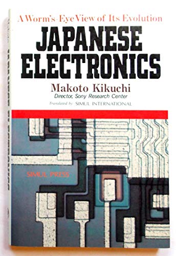 Stock image for Japanese Electronics: A Worm's Eye View of Its Evolution for sale by Bibliohound