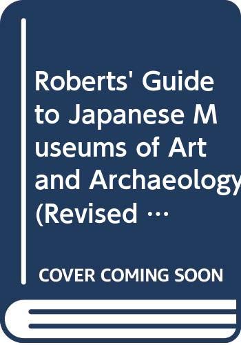 Imagen de archivo de Roberts' Guide to Japanese Museums of Art and Archaeology (Revised and Updated) a la venta por Wonder Book