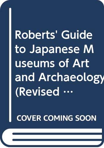 Stock image for Roberts' Guide to Japanese Museums of Art and Archaeology: Revised and Updated for sale by Tiber Books