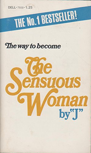 The Way to Become the Sensuous Woman: The First How-to Book for the Female Who Yearns to Be All Woman (9784400785910) by J