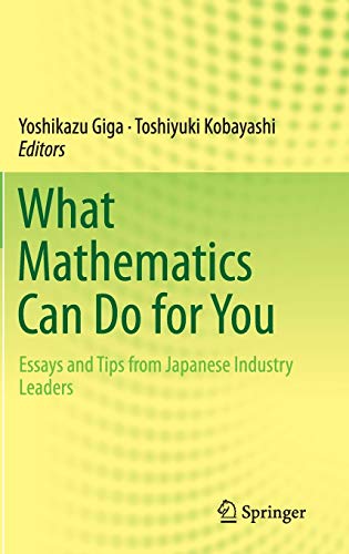 Stock image for What Mathematics Can Do for You. Essays and Tips from Japanese Industry Leaders. for sale by Gast & Hoyer GmbH
