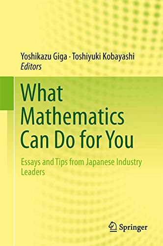 Stock image for What Mathematics Can Do for You. Essays and Tips from Japanese Industry Leaders. for sale by Antiquariat im Hufelandhaus GmbH  vormals Lange & Springer