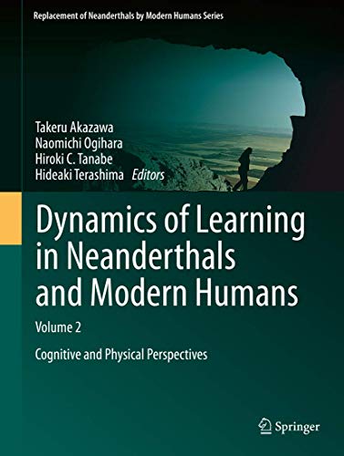 9784431545521: Dynamics of Learning in Neanderthals and Modern Humans Volume 2: Cognitive and Physical Perspectives (Replacement of Neanderthals by Modern Humans Series)