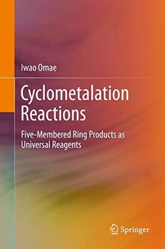 Cyclometalation Reactions: Five-Membered Ring Products as Universal Reagents [Hardcover] Omae, Iwao