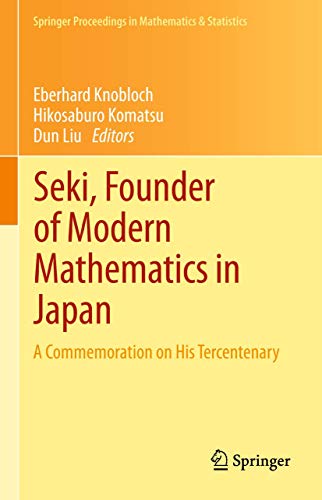 9784431547242: Seki, Founder of Modern Mathematics in Japan: A Commemoration on His Tercentenary: 39 (Springer Proceedings in Mathematics & Statistics)