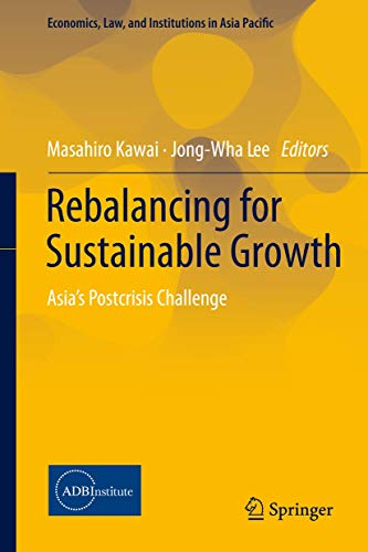 Stock image for Rebalancing for Sustainable Growth: Asia?s Postcrisis Challenge (Economics, Law, and Institutions in Asia Pacific) for sale by Lucky's Textbooks