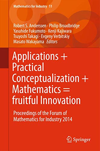 9784431553410: Applications + Practical Conceptualization + Mathematics = Fruitful Innovation: Proceedings of the Forum of Mathematics for Industry 2014: 11