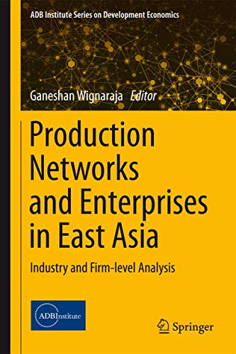 Stock image for Production Networks and Enterprises in East Asia: Industry and Firm-level Analysis (ADB Institute Series on Development Economics) for sale by Corner of a Foreign Field
