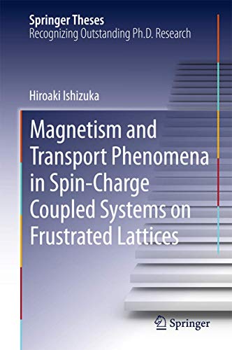 Stock image for Magnetism and Transport Phenomena in Spin-Charge Coupled Systems on Frustrated Lattices (Springer Theses) for sale by GF Books, Inc.