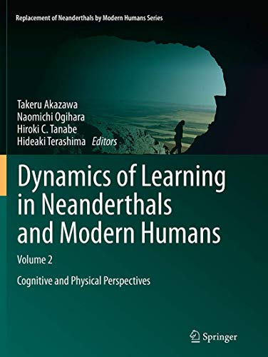 9784431561736: Dynamics of Learning in Neanderthals and Modern Humans Volume 2: Cognitive and Physical Perspectives (Replacement of Neanderthals by Modern Humans Series)