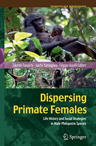 9784431561781: Dispersing Primate Females: Life History and Social Strategies in Male-Philopatric Species (Primatology Monographs)