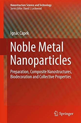 Imagen de archivo de Noble Metal Nanoparticles: Preparation, Composite Nanostructures, Biodecoration and Collective Properties (Nanostructure Science and Technology) a la venta por Lucky's Textbooks