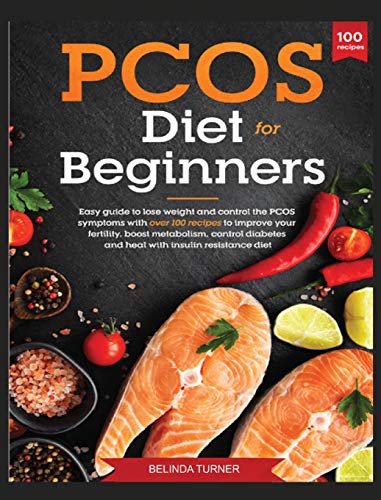 Stock image for PCOS Diet for Beginners: Easy Guide to lose Weight and control the PCOS symptoms with over 100 recipes to improve your Fertility, Boost Metabol for sale by ThriftBooks-Atlanta