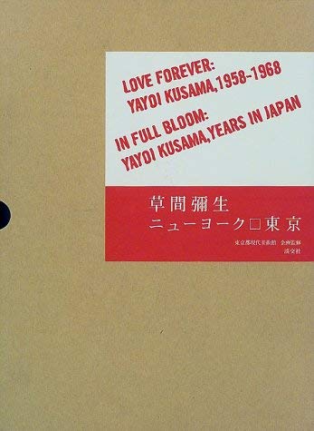 Beispielbild fr Love Forever: Yayoi Kusama, 1958-1968 and In Full Bloom, Yayoi Kusama, Years in Japan zum Verkauf von ANARTIST