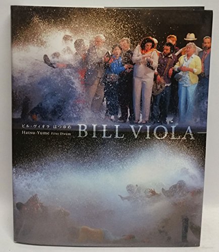 Imagen de archivo de Bill Viola: Hatsu-Yume First Dream a la venta por Blain Art Books